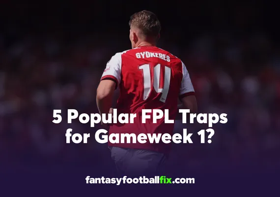 5 Popular FPL Traps for Gameweek 1