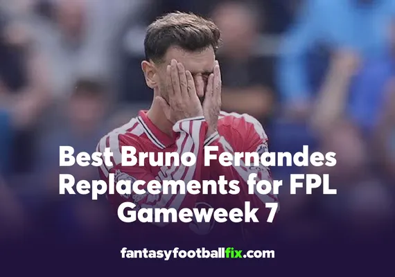 Best Bruno Fernandes Replacements for FPL Gameweek 7