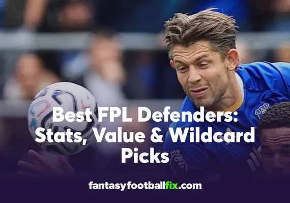 Best FPL Defenders for Gameweek 6 Stats, Value & Wildcard Picks