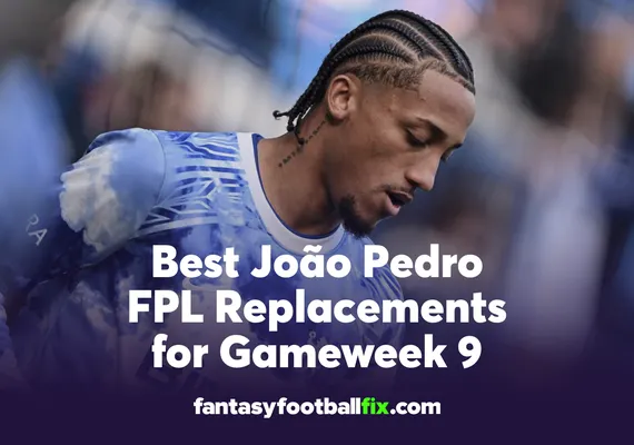 Best João Pedro FPL Replacements for Gameweek 9
