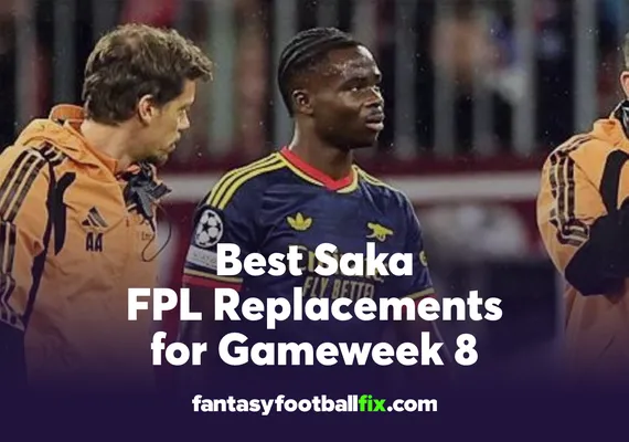 Best Saka FPL Replacements for Gameweek 8