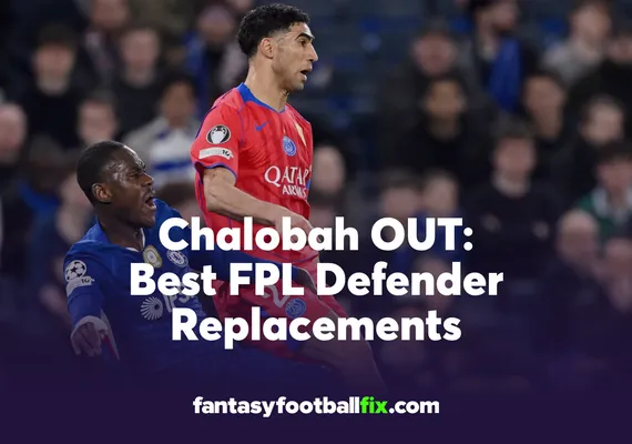 Chalobah OUT Best FPL Defender Replacements