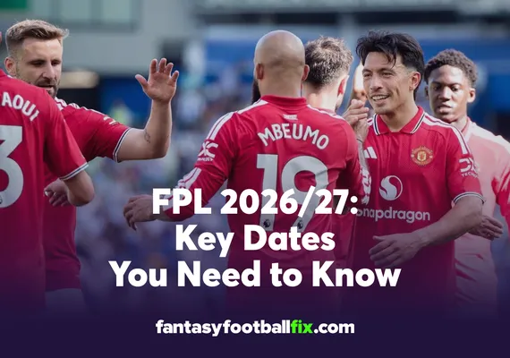 FPL 2026-27 Key Dates You Need to Know