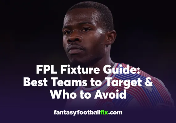 FPL Fixture Guide Best Teams to Target & Who to Avoid
