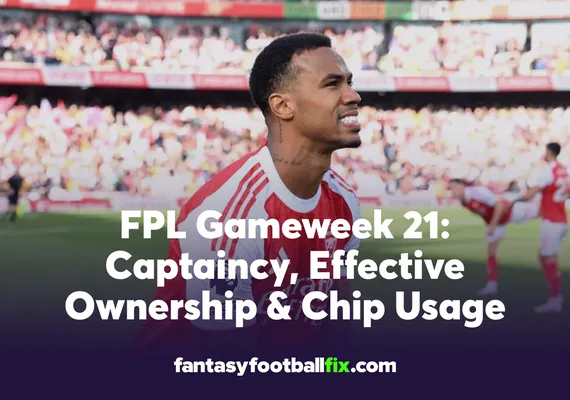FPL Gameweek 21 Captaincy, Effective Ownership & Chip Usage Analysed