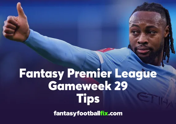 FPL Gameweek 29 Tips