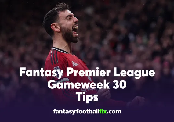 FPL Gameweek 30 Tips