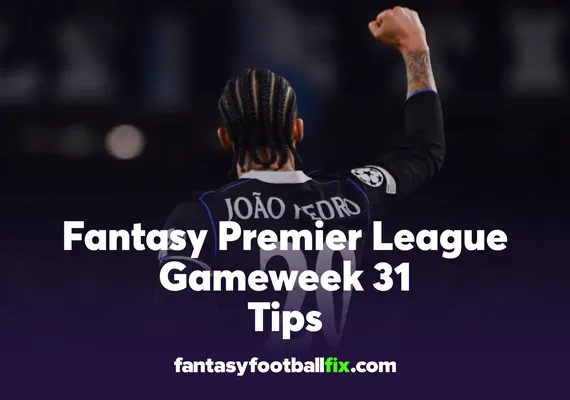 FPL Gameweek 31 Tips