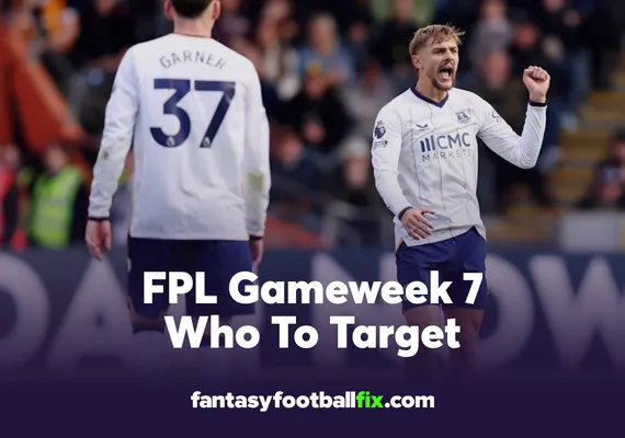FPL Gameweek 7 Who To Target