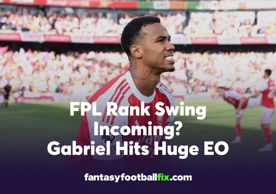 FPL Rank Swing Incoming Gabriel Hits Huge EO Double Gameweek 26