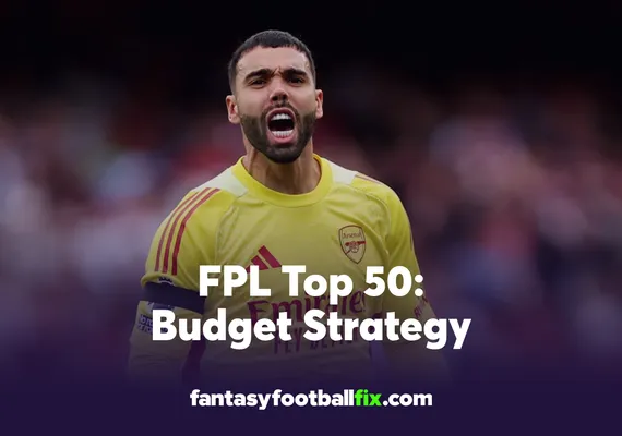 FPL Top 50 Budget Strategy
