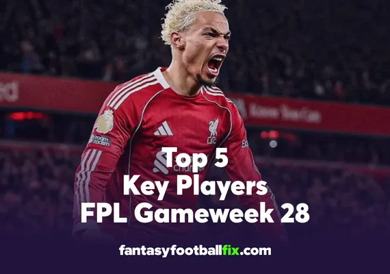 FPL Top 5 Players Gameweek 28