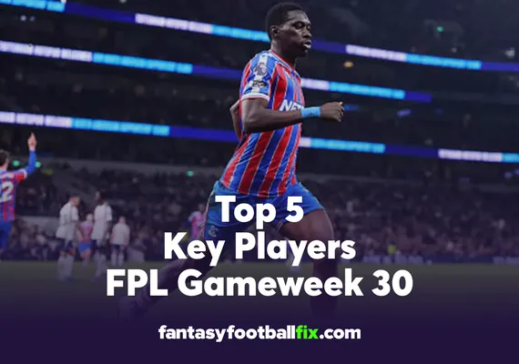 FPL Top 5 Players Gameweek 30
