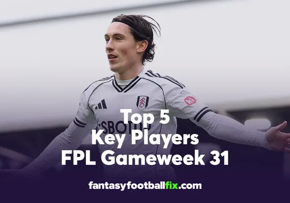 FPL Top 5 Players Gameweek 31