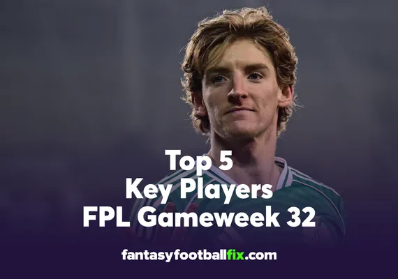 FPL Top 5 Players Gameweek 32