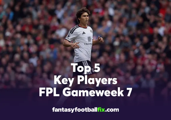 FPL Top 5 Players Gameweek 7