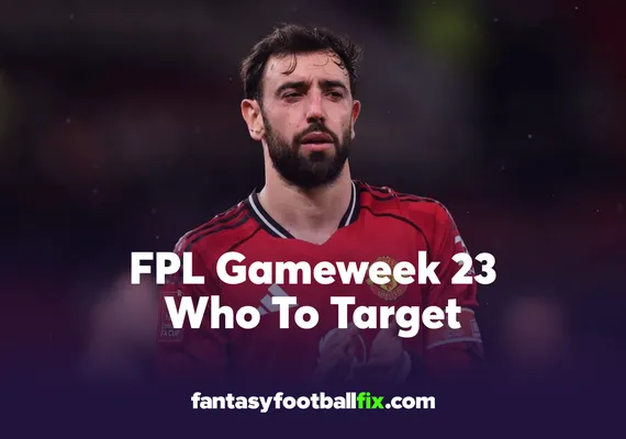 FPL Who To Target Gameweek 23