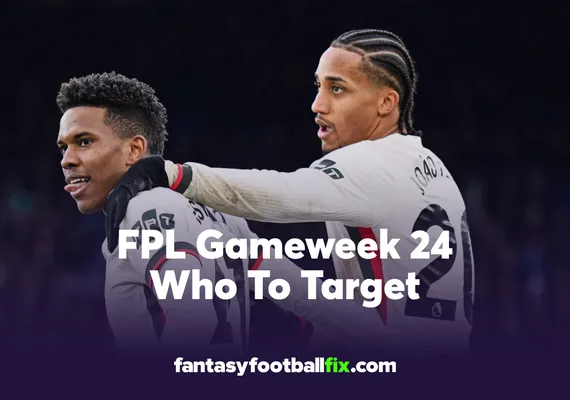 FPL Who To Target Gameweek 24