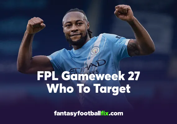 FPL Who To Target Gameweek 27