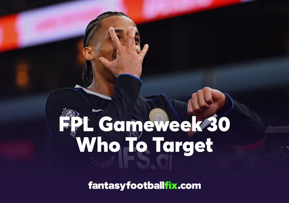 FPL Who To Target Gameweek 30