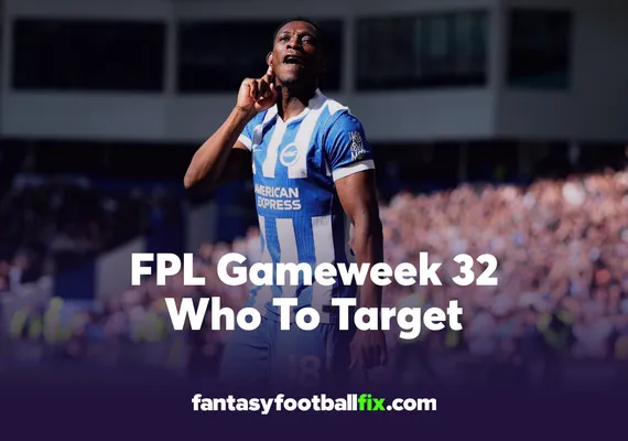 FPL Who To Target Gameweek 32