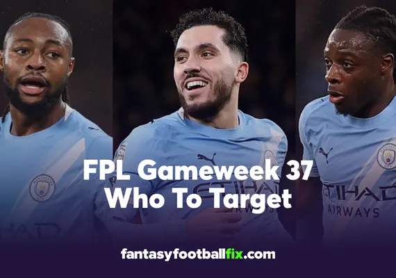 FPL Who To Target Gameweek 37