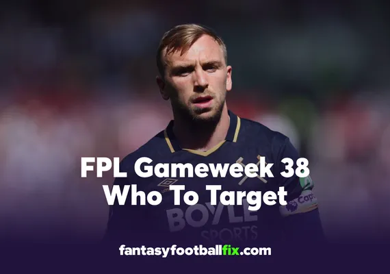 FPL Who To Target Gameweek 38