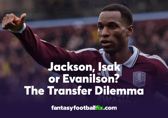 Jackson, Isak or Evanilson The FPL Transfer Dilemma