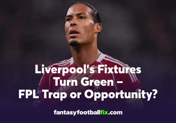 Liverpool’s Fixtures Turn Green – FPL Trap or Opportunity