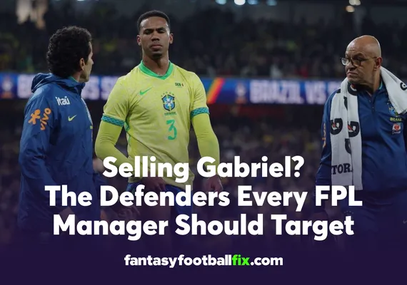 Selling Gabriel The Defenders Every FPL Manager Should Target