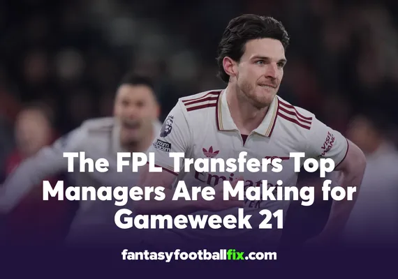 The FPL Transfers Top Managers Are Making for Gameweek 21