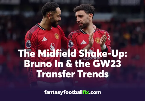 The Midfield Shake-Up Bruno In & the GW23 FPL Transfer Trends