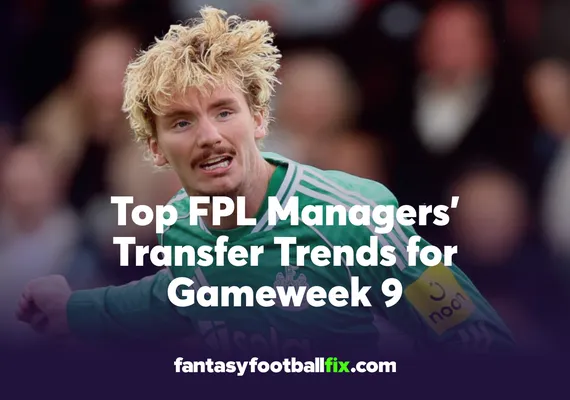 Top FPL Managers’ Transfer Trends for Gameweek 9